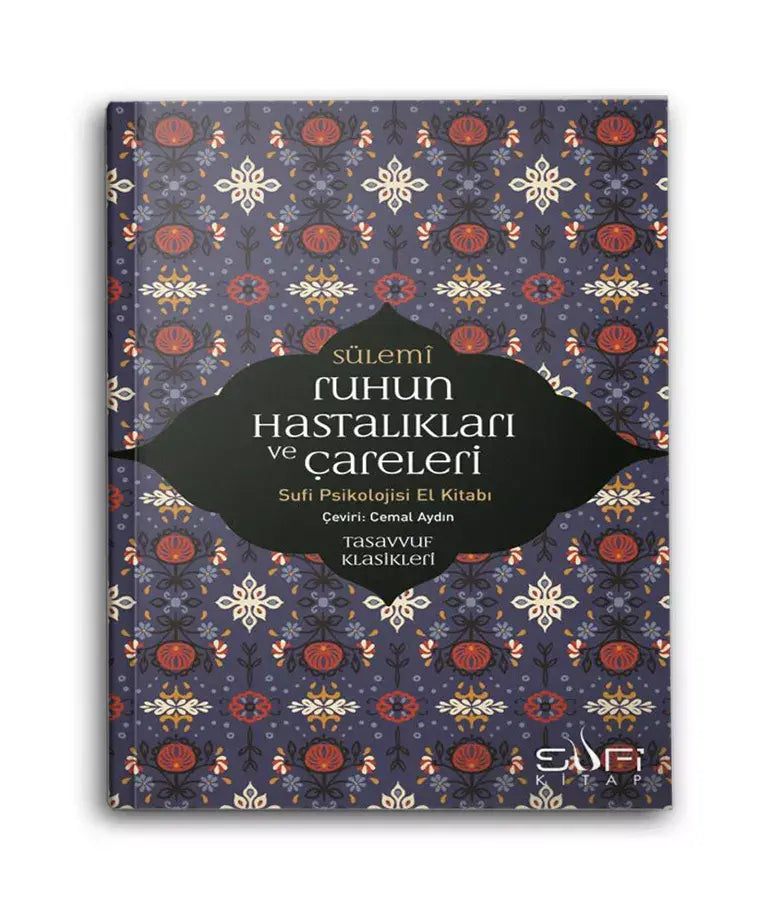 Ruhun Hastalıkları ve Çareleri (Sufi Psikolojisi El Kitabı)